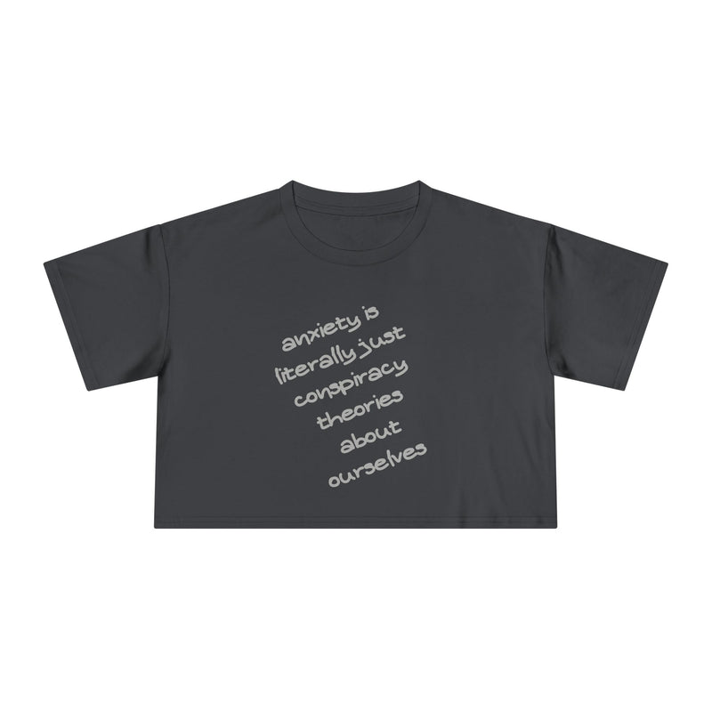 Minimalist Text Crop Tee — "Anxiety Is Literally Just Conspiracy Theories About Ourselves" Graphic T-Shirt Top