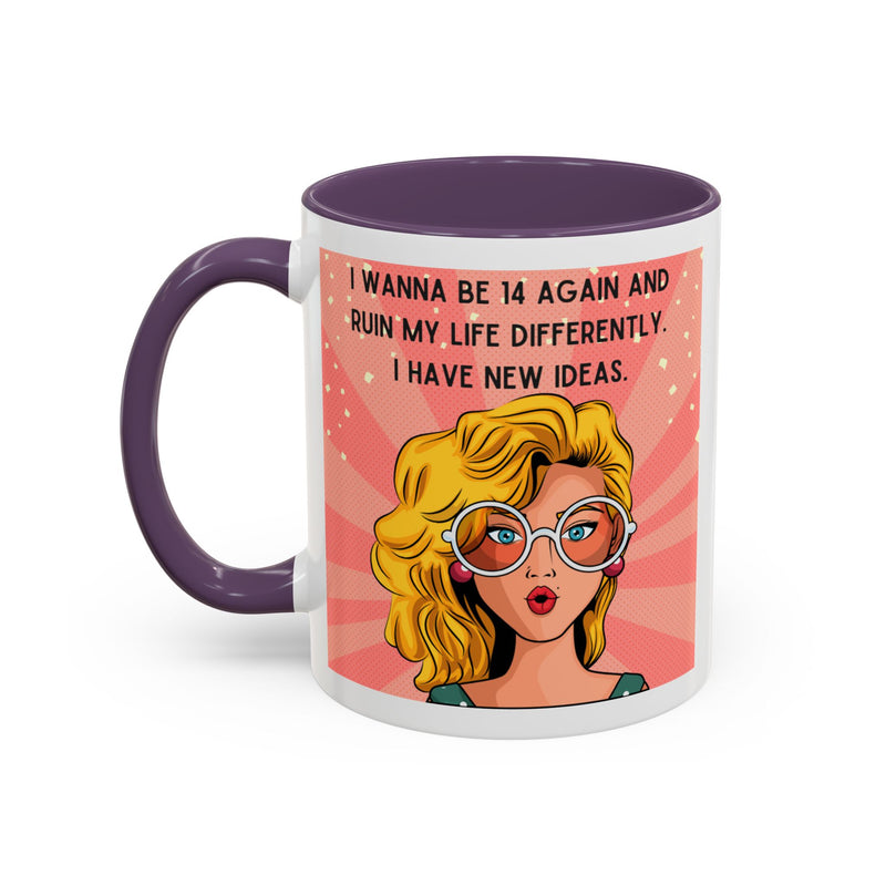 Funny Retro Pop Art Coffee or Tea Mug — "I Wanna Be 14 Again and Ruin My Life Differently..."