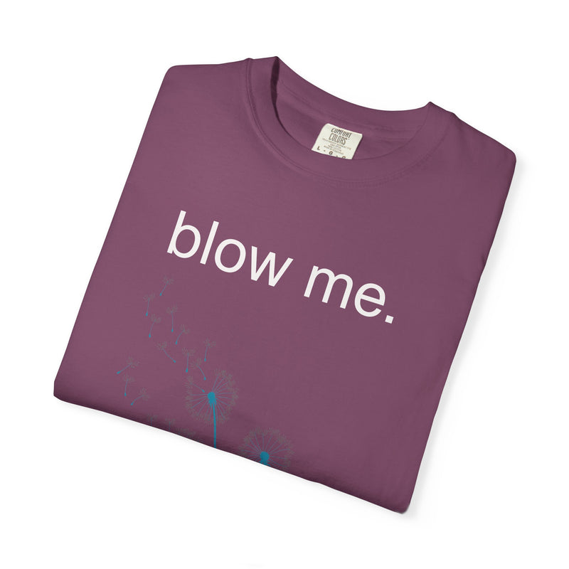 blow me. T‑Shirt — Dandelion Graphic Tee