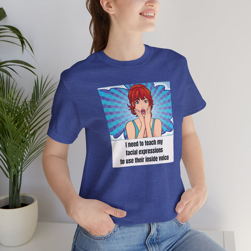 Retro Pop Art Tee – "I Need to Teach My Facial Expressions to Use Their Inside Voice" Graphic T-Shirt