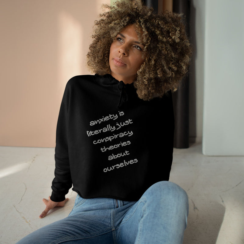 Cropped Hoodie — “Anxiety is literally just conspiracy theories about ourselves” Minimal Text Hoodie