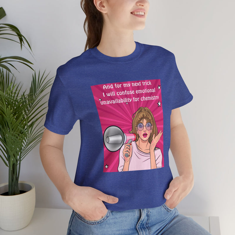 Pop Art Megaphone Tee — “...and for my next trick I will confuse emotional unavailability for chemistry” Graphic T-Shirt