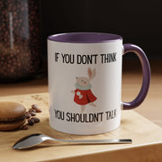 Coffee Mug — "If You Don't Think You Shouldn't Talk" Cute Rabbit Accent Mug