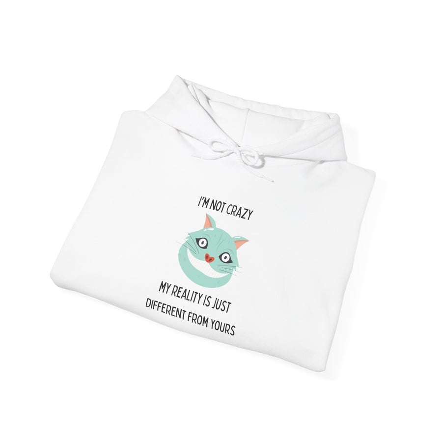 Graphic Hoodie — "I’m Not Crazy, My Reality Is Just Different From Yours" Wonderland Hooded Sweatshirt