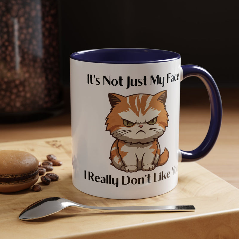 Ceramic Coffee or Tea Mug — "It's Not Just My Face, I Really Don't Like You" Sassy Cat Accent Mug