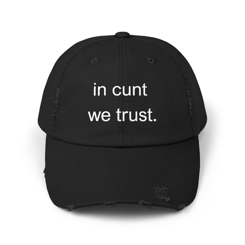 Distressed Baseball Cap — "In Cunt We Trust" Sassy Statement Hat