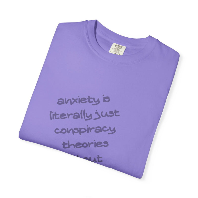 Graphic T-shirt "Anxiety Is Literally Just Conspiracy Theories About Ourselves" Tee