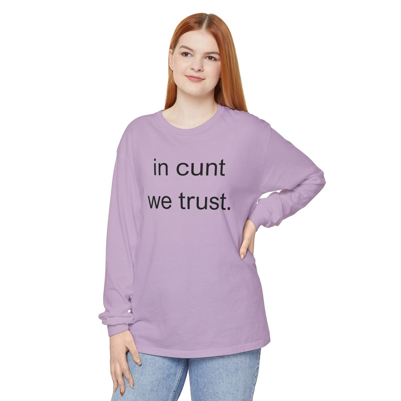 Long Sleeve Shirt — “In Cunt We Trust.” Statement Tee