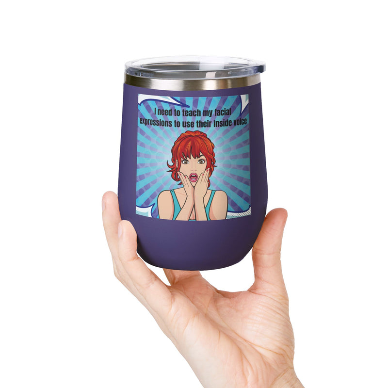 Retro Pop Art - "I Need to Teach My Facial Expressions to Use Their Inside Voice" Stainless Steel 12oz Insulated Wine Tumbler