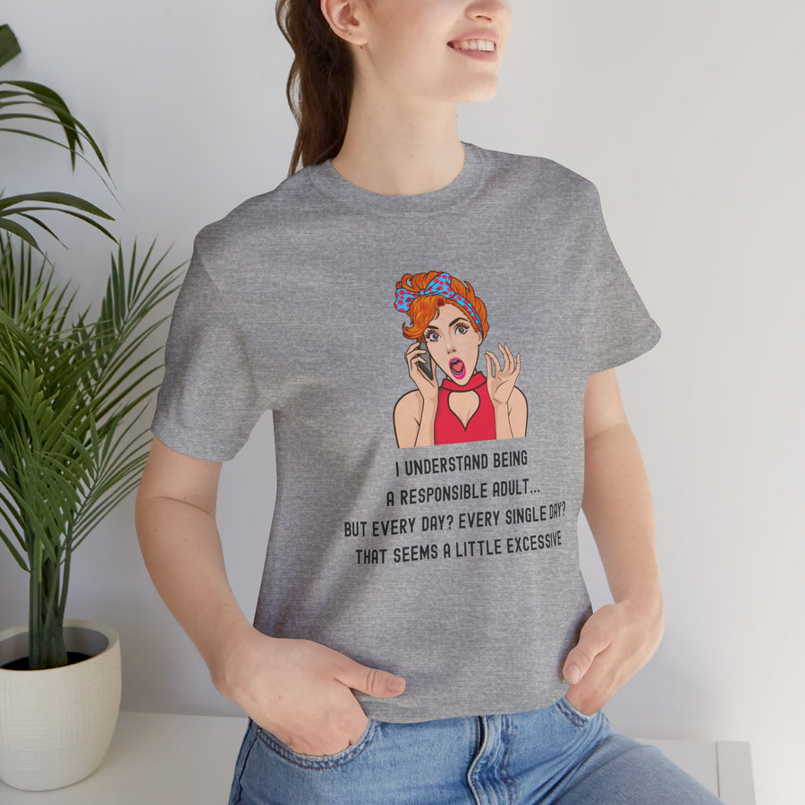 Graphic Tee — “I Understand Being A Responsible Adult… That Seems A Little Excessive” Pop Art T-Shirt
