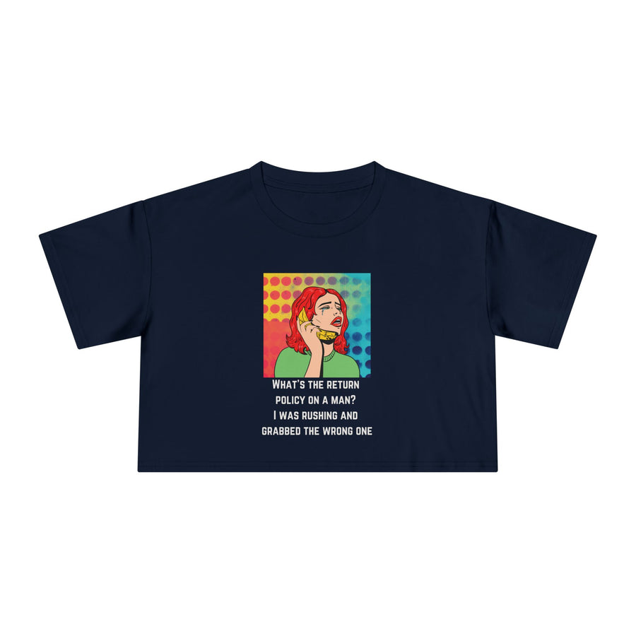 Crop Tee — Pop Art Graphic "What's the Return Policy on a Man? I Was Rushing and Grabbed the Wrong One" T-shirt Top