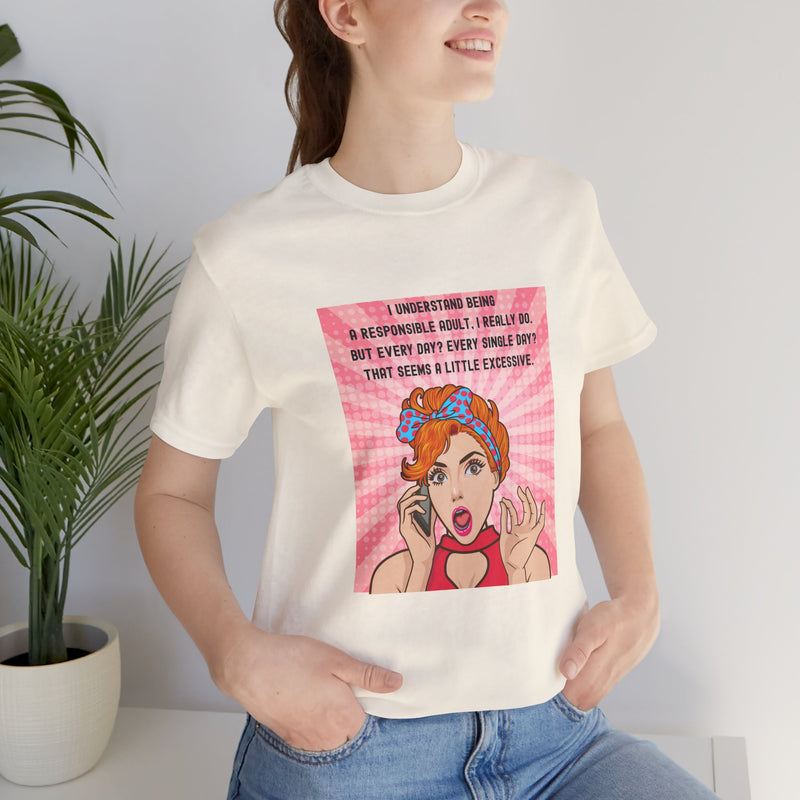 Retro Graphic Tee — “I Understand Being A Responsible Adult… That Seems A Little Excessive” Pop Art T-Shirt