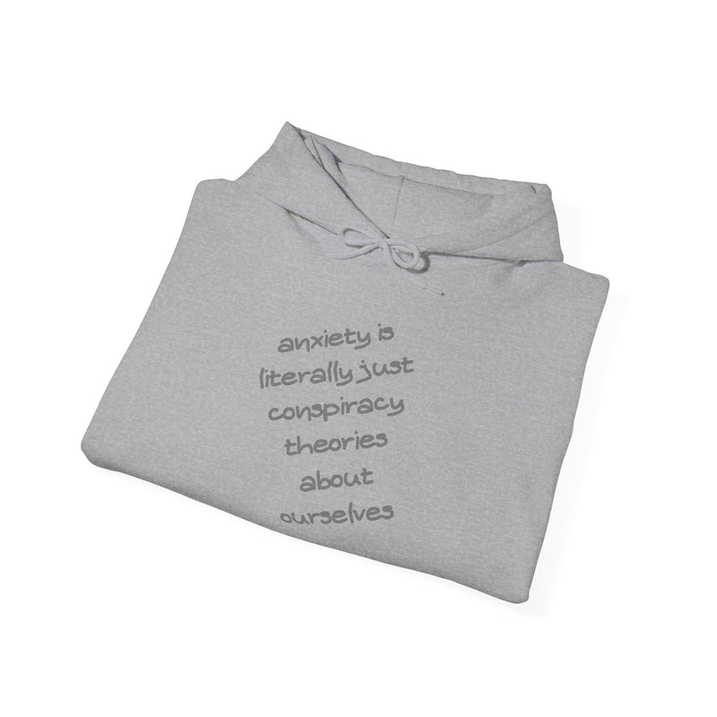 Graphic Hoodie — “Anxiety is Literally Just Conspiracy Theories About Ourselves” Minimalistic Text Hooded Sweatshirt