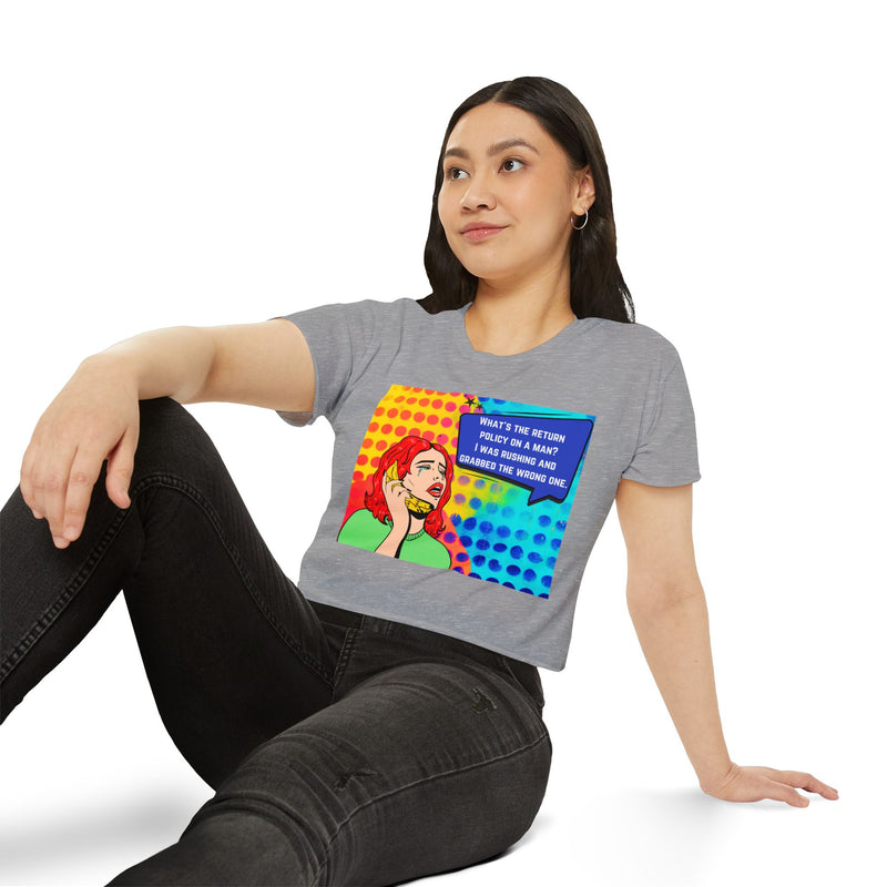 Crop Top T-shirt — Retro Pop Art "What's the Return Policy on a Man? I Was Rushing and Grabbed the Wrong One" Festival Tee