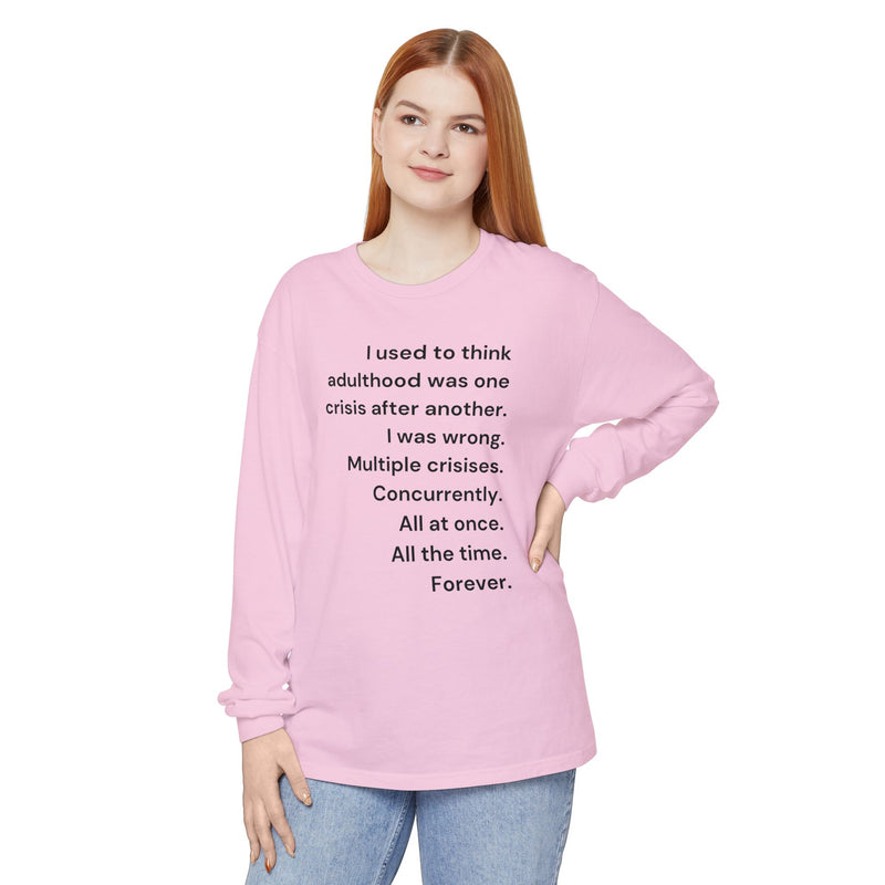 Long Sleeve Tee — “I used to think adulthood was one crisis after another…” Text Graphic