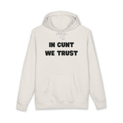 Statement Hoodie — "In Cunt We Trust" Hooded Sweatshirt