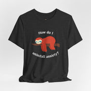 Sloth Tee 'How Do I Uninstall Anxiety?' Mental Health Awareness T-Shirt