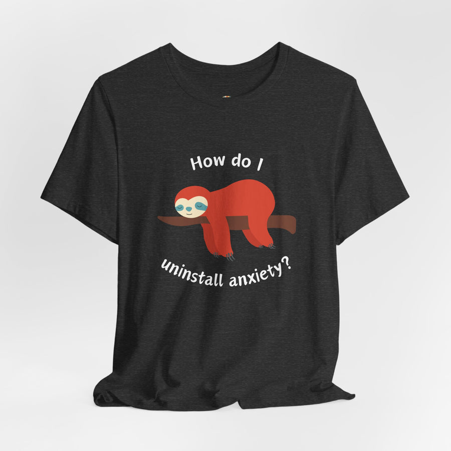 Sloth Tee 'How Do I Uninstall Anxiety?' Mental Health Awareness T-Shirt