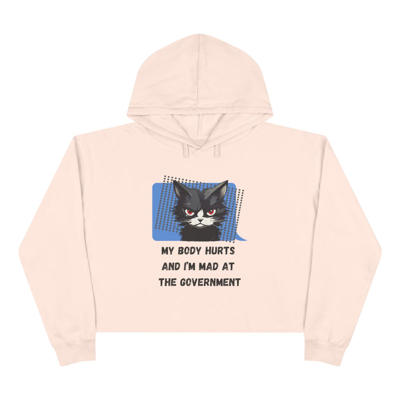 Crop Hoodie — Sassy Cat Graphic “My Body Hurts and I’m Mad at the Government” Hooded Sweatshirt