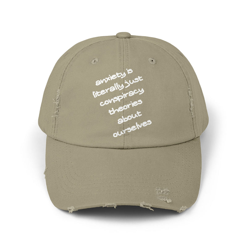 Distressed Dad Hat — “Anxiety Is Literally Just Conspiracy Theories About Ourselves” Baseball Cap