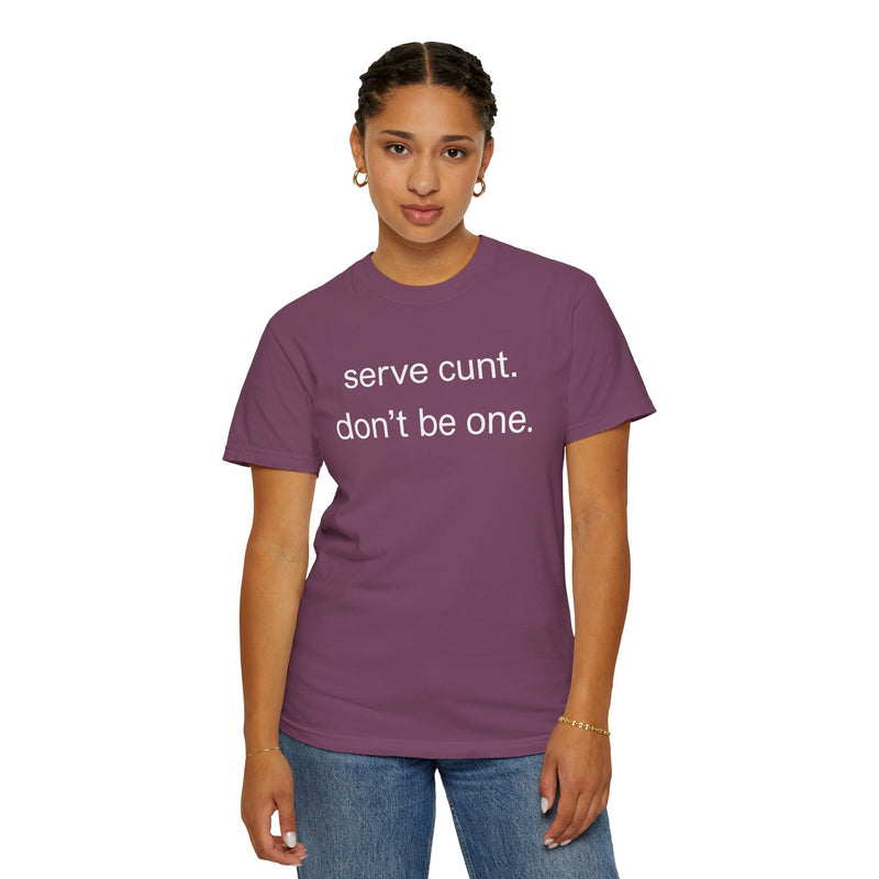 Graphic Tee — “serve cunt. don’t be one.” Statement T-Shirt