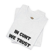 Graphic Tee — "In Cunt We Trust" Bold Statement T-Shirt