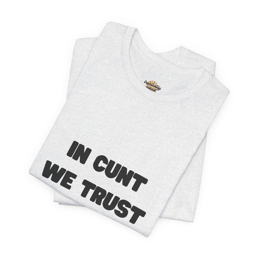 Graphic Tee — "In Cunt We Trust" Bold Statement T-Shirt