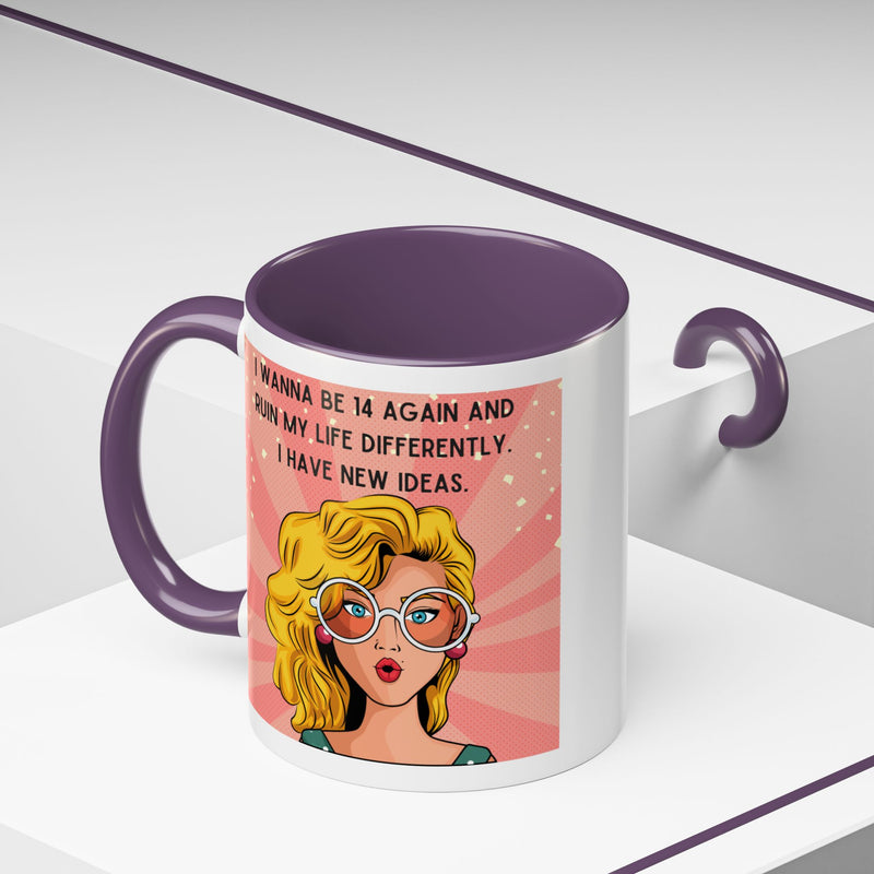 Funny Retro Pop Art Coffee or Tea Mug — "I Wanna Be 14 Again and Ruin My Life Differently..."