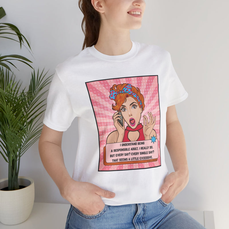 Retro Graphic Tee — “I Understand Being A Responsible Adult… That Seems A Little Excessive” Pop Art T-Shirt