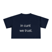 Crop Tee — “in cunt we trust.” Bold Feminist Statement T-shirt Top