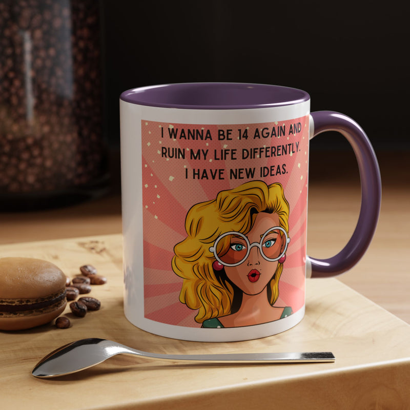 Funny Retro Pop Art Coffee or Tea Mug — "I Wanna Be 14 Again and Ruin My Life Differently..."