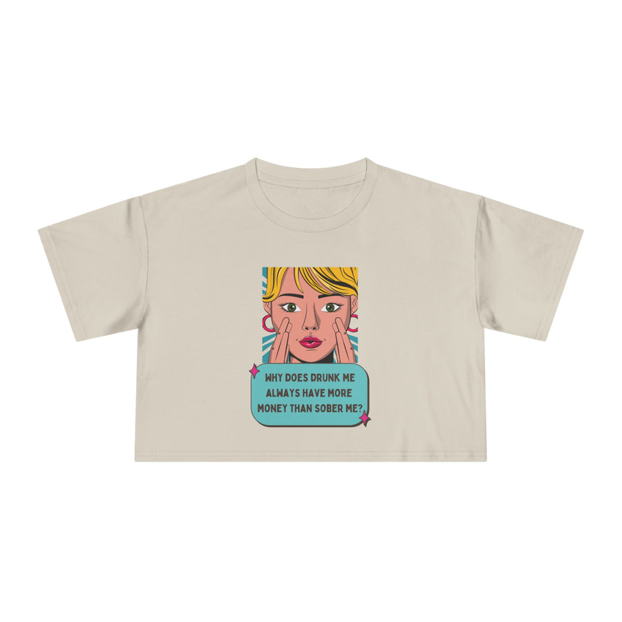 Women's Crop Tee — Pop Art "Why Does Drunk Me Always Have More Money Than Sober Me?" Graphic T-Shirt Top