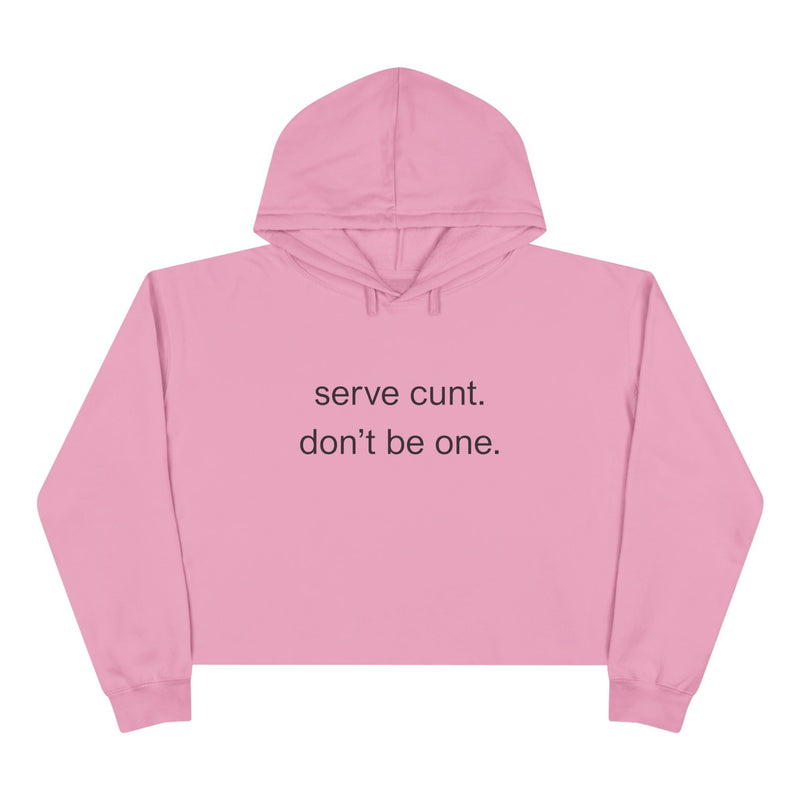 Crop Hoodie — Minimalist Text Graphic "serve cunt. don't be one." Statement Hooded Sweatshirt
