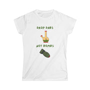 Drop Dabs Not Bombs - Women's Softstyle Tee