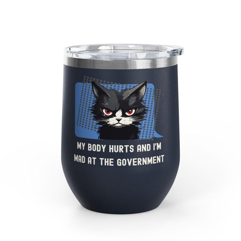 "My Body Hurts and I'm Mad at the Government" Sassy Cat Insulated Wine Tumbler - Stainless Steel 12oz