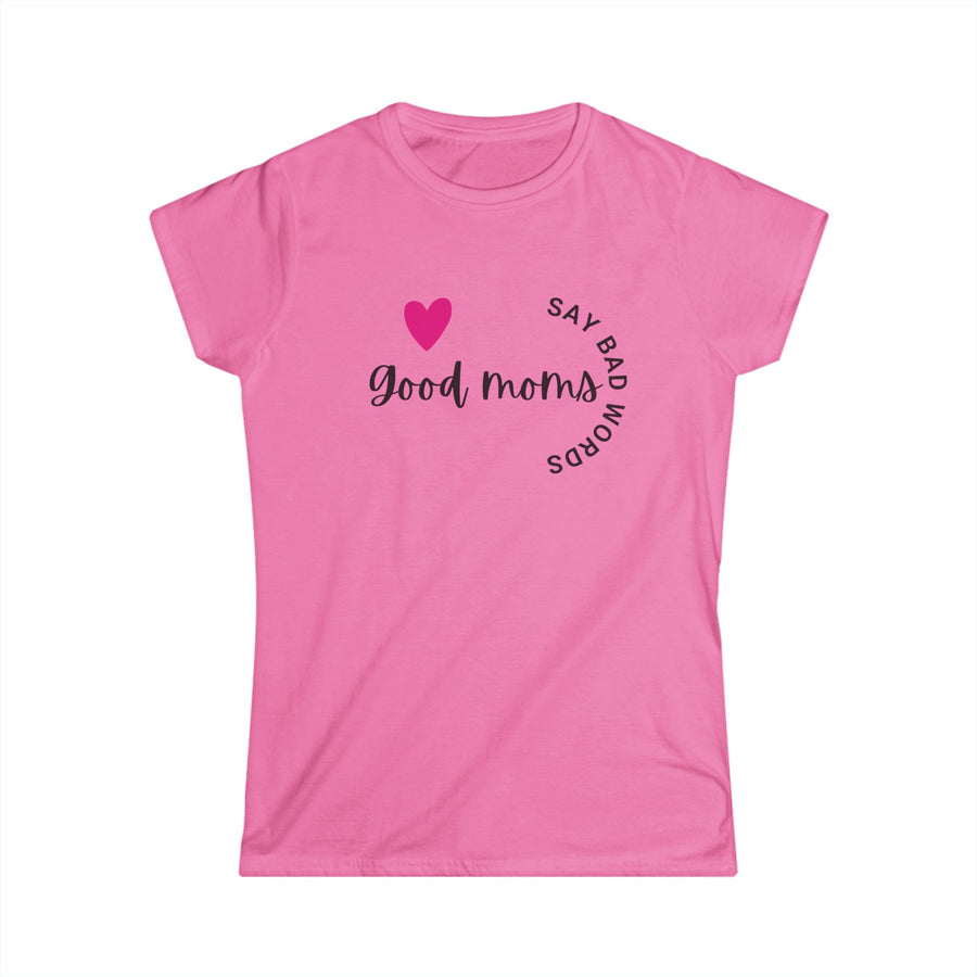 Good Moms Say Bad Words... - Womens SoftStyle Tee