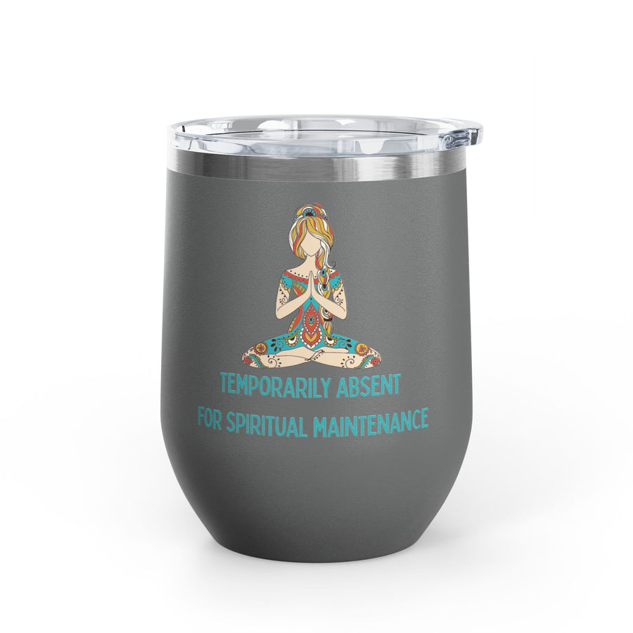 "Temporarily Absent for Spiritual Maintenance" Wine Tumbler - Stainless Steel 12oz