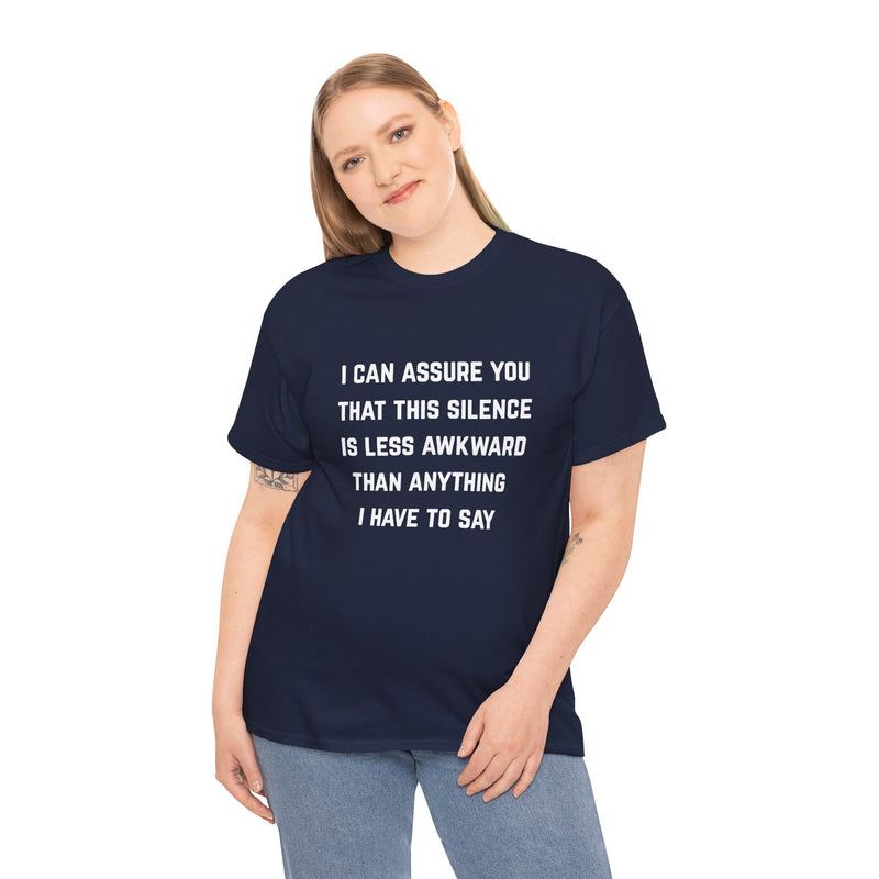 Minimalist Text Statement Tee — "I Can Assure You That This Silence Is Less Awkward Than Anything I Have to Say" Graphic T-shirt