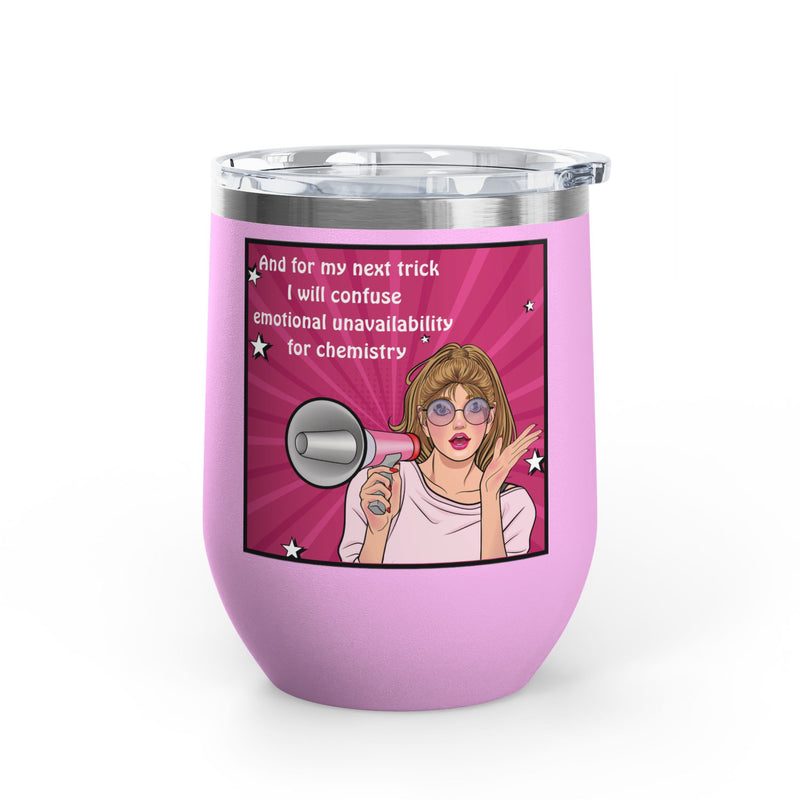 Pop Art Wine Tumbler — “And for My Next Trick I Will Confuse Emotional Unavailability for Chemistry”