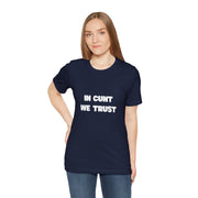 Graphic Tee — "In Cunt We Trust" Bold Statement T-Shirt