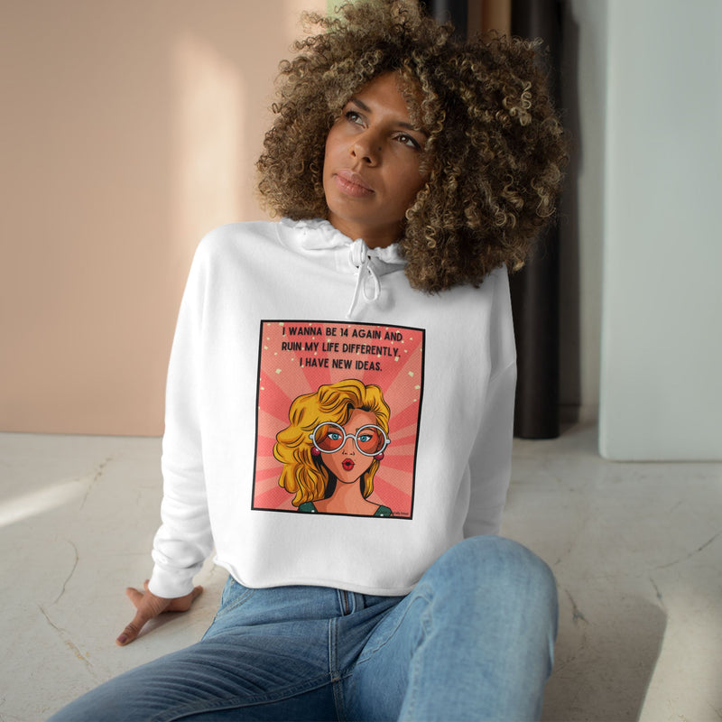 Pop Art Crop Hoodie — "I Wanna Be It Again and Ruin My Life Differently I Have New Ideas" Graphic Cropped Hooded Sweatshirt