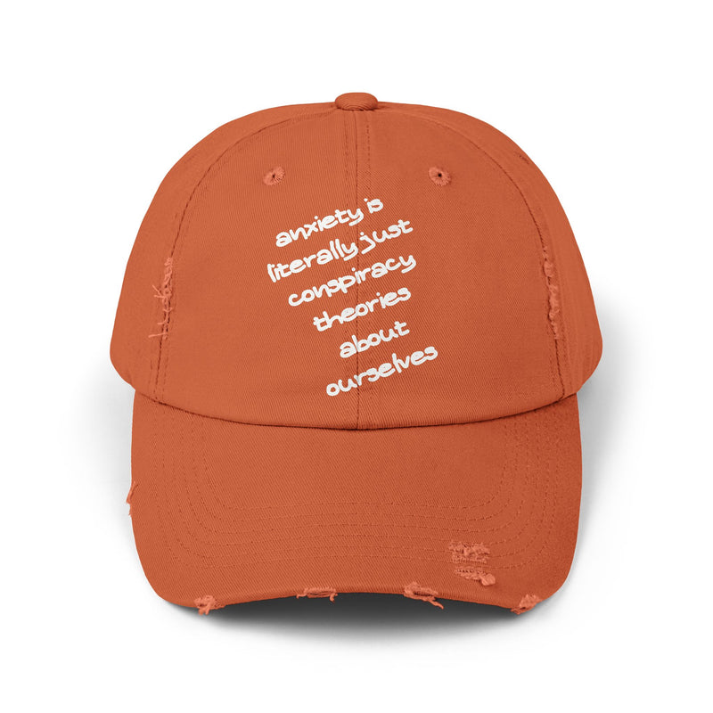 Distressed Dad Hat — “Anxiety Is Literally Just Conspiracy Theories About Ourselves” Baseball Cap
