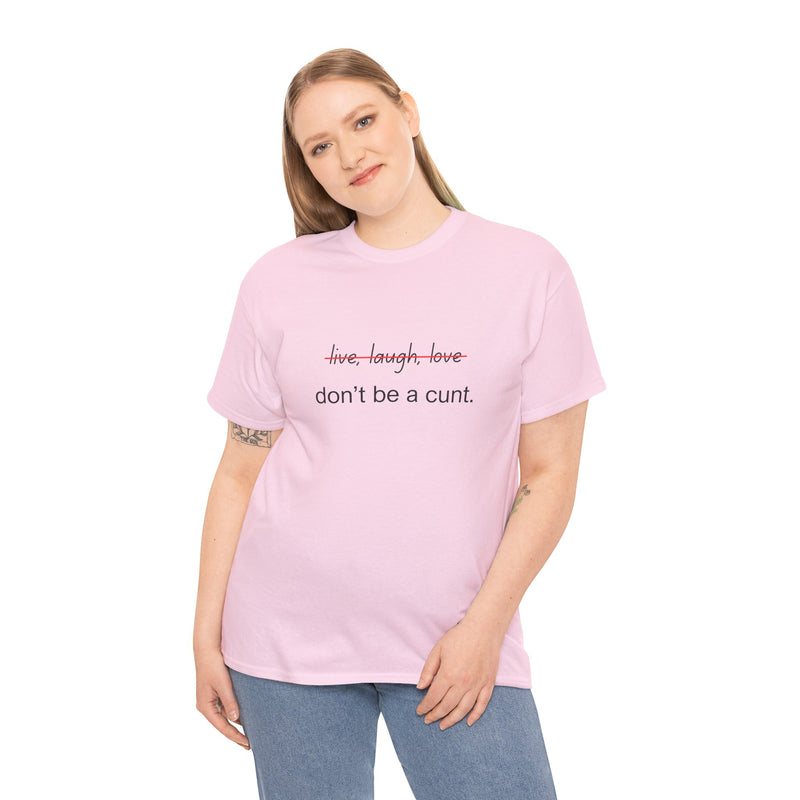 Graphic Tee — “live, laugh, love” Crossed Out, “don’t be a cunt.”