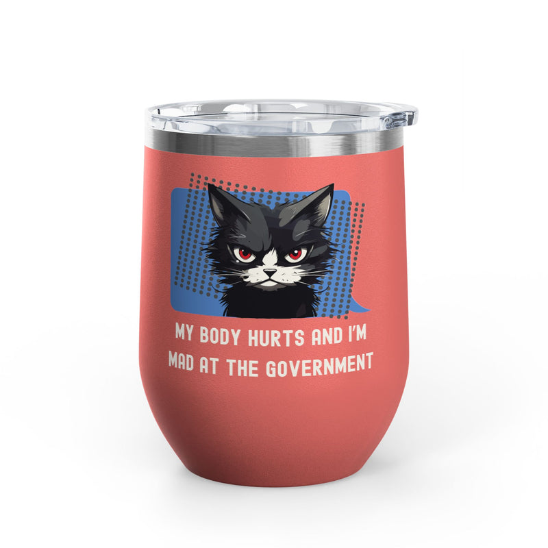 "My Body Hurts and I'm Mad at the Government" Sassy Cat Insulated Wine Tumbler - Stainless Steel 12oz