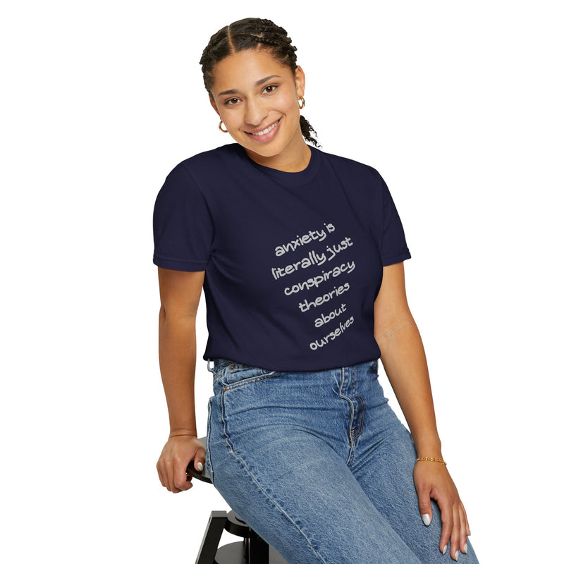 Graphic T-shirt "Anxiety Is Literally Just Conspiracy Theories About Ourselves" Tee