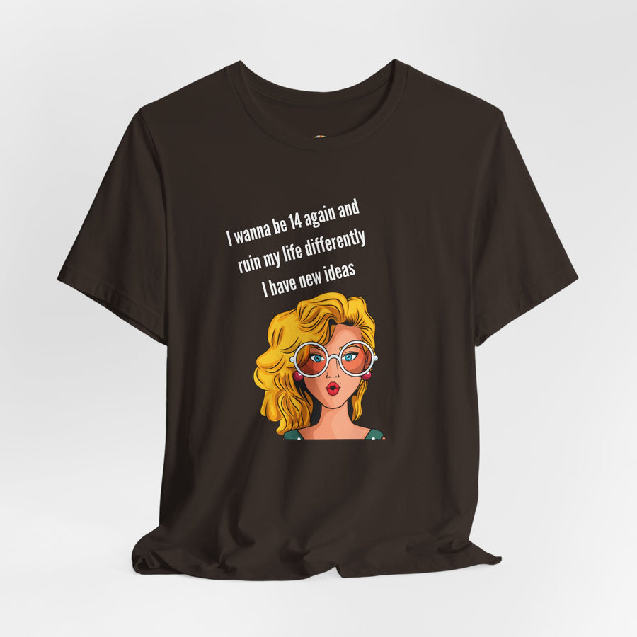 Pop Art Tee – "I Wanna Be 14 Again and Ruin My Life Differently" Retro Graphic T-Shirt
