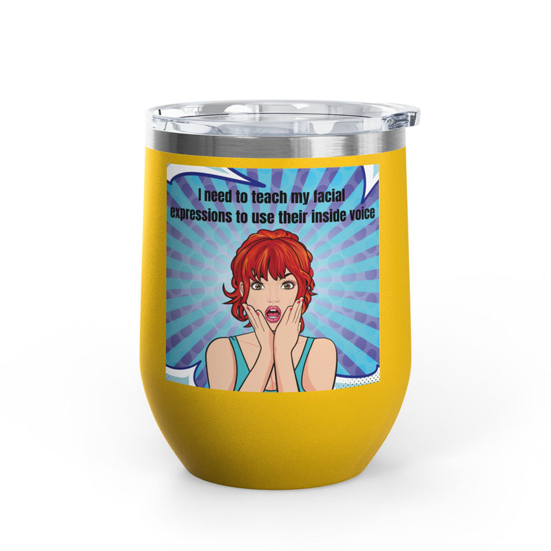 Retro Pop Art - "I Need to Teach My Facial Expressions to Use Their Inside Voice" Stainless Steel 12oz Insulated Wine Tumbler