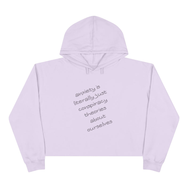 Cropped Hoodie — “Anxiety is literally just conspiracy theories about ourselves” Minimal Text Hooded Sweatshirt