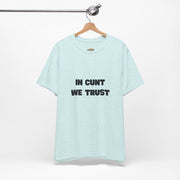 Graphic Tee — "In Cunt We Trust" Bold Statement T-Shirt