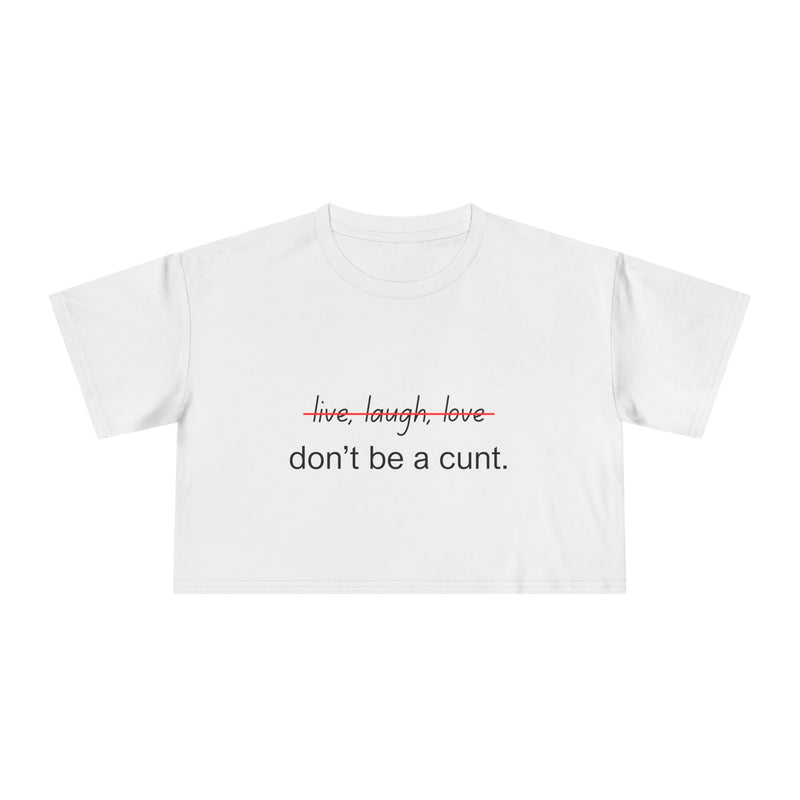 Crop Tee — “don’t be a cunt.” Minimalist Slogan T-shirt Top